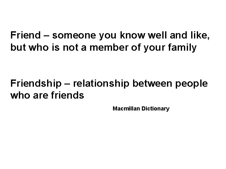 Friend – someone you know well and like, but who is not a member