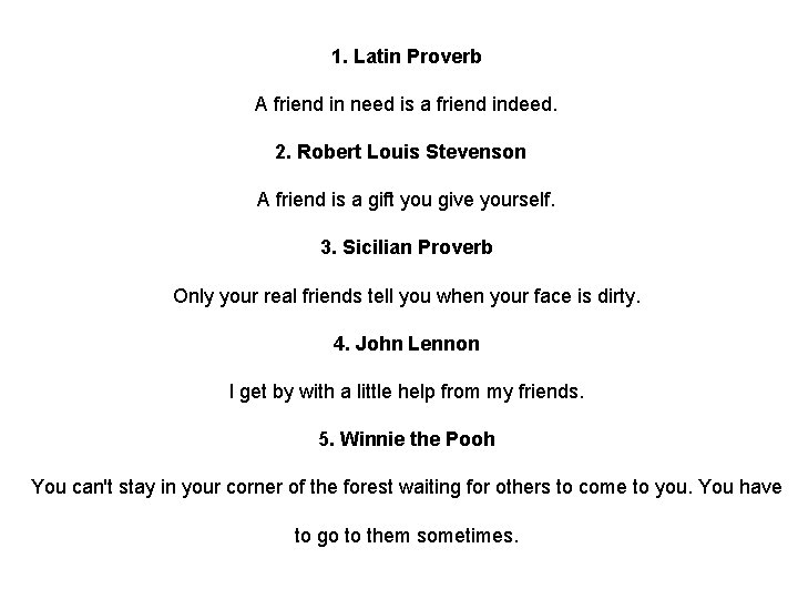 1. Latin Proverb A friend in need is a friend indeed. 2. Robert Louis