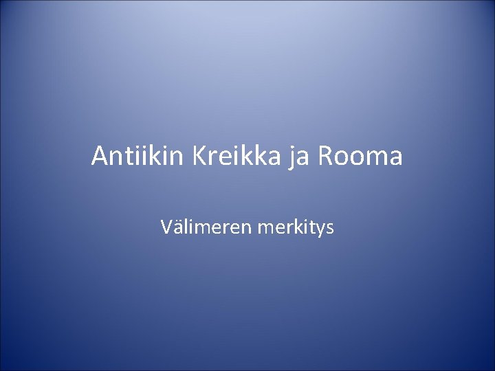 Antiikin Kreikka ja Rooma Välimeren merkitys 