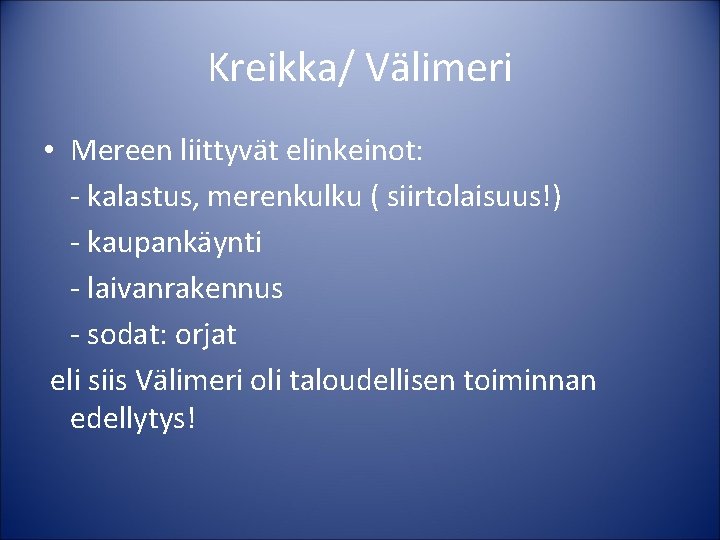 Kreikka/ Välimeri • Mereen liittyvät elinkeinot: - kalastus, merenkulku ( siirtolaisuus!) - kaupankäynti -