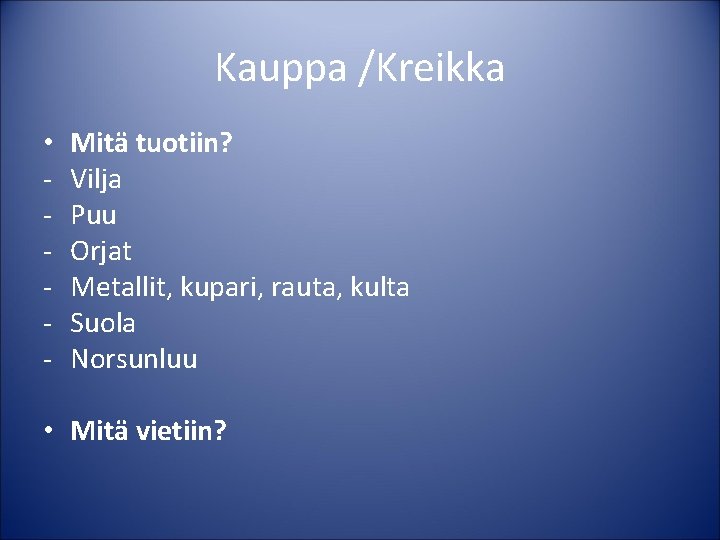 Kauppa /Kreikka • - Mitä tuotiin? Vilja Puu Orjat Metallit, kupari, rauta, kulta Suola