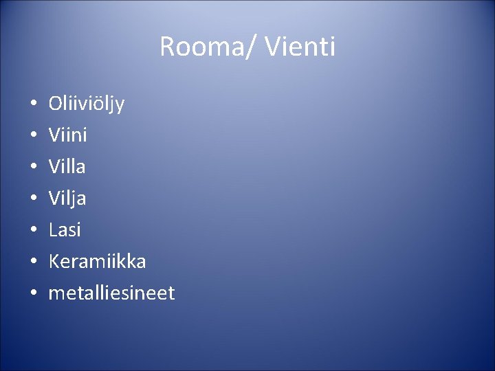 Rooma/ Vienti • • Oliiviöljy Viini Villa Vilja Lasi Keramiikka metalliesineet 