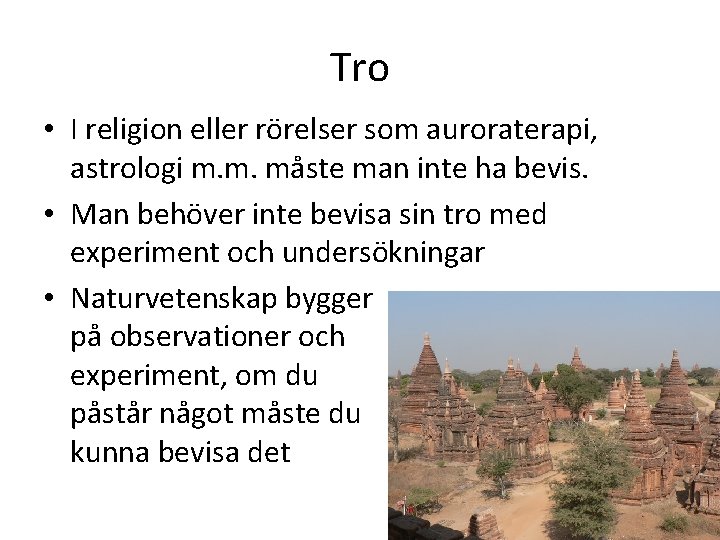 Tro • I religion eller rörelser som auroraterapi, astrologi m. m. måste man inte