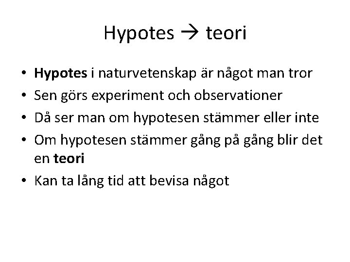 Hypotes teori Hypotes i naturvetenskap är något man tror Sen görs experiment och observationer