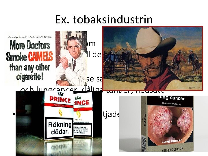 Ex. tobaksindustrin • I tobakens barndom kände man inte till de negativa sidorna •