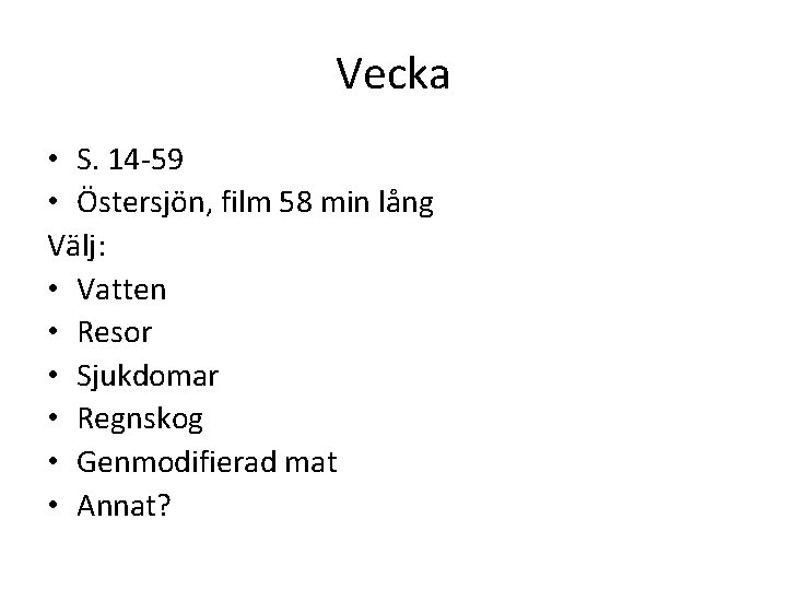 Vecka • S. 14 -59 • Östersjön, film 58 min lång Välj: • Vatten