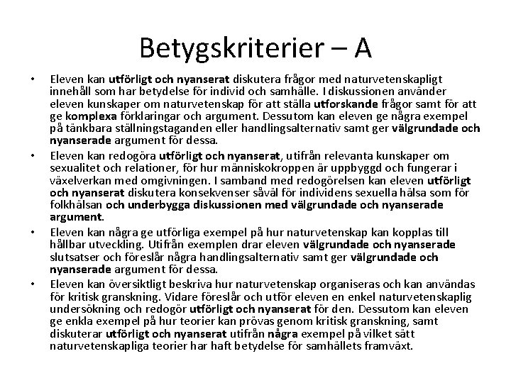 Betygskriterier – A • • Eleven kan utförligt och nyanserat diskutera frågor med naturvetenskapligt