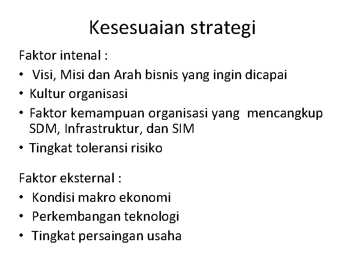 Kesesuaian strategi Faktor intenal : • Visi, Misi dan Arah bisnis yang ingin dicapai
