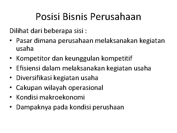 Posisi Bisnis Perusahaan Dilihat dari beberapa sisi : • Pasar dimana perusahaan melaksanakan kegiatan