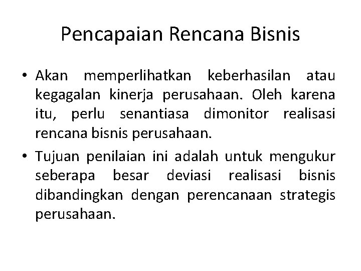 Pencapaian Rencana Bisnis • Akan memperlihatkan keberhasilan atau kegagalan kinerja perusahaan. Oleh karena itu,