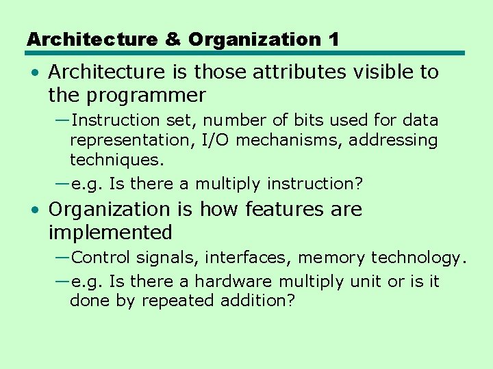Architecture & Organization 1 • Architecture is those attributes visible to the programmer —Instruction