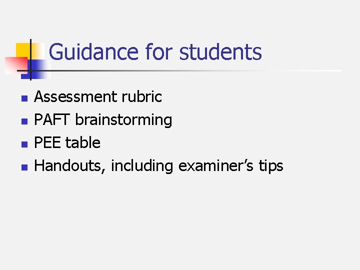 Guidance for students n n Assessment rubric PAFT brainstorming PEE table Handouts, including examiner’s