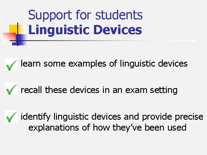 Support for students Linguistic Devices learn some examples of linguistic devices recall these devices