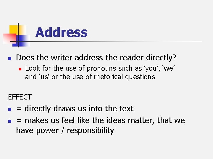 Address n Does the writer address the reader directly? n Look for the use
