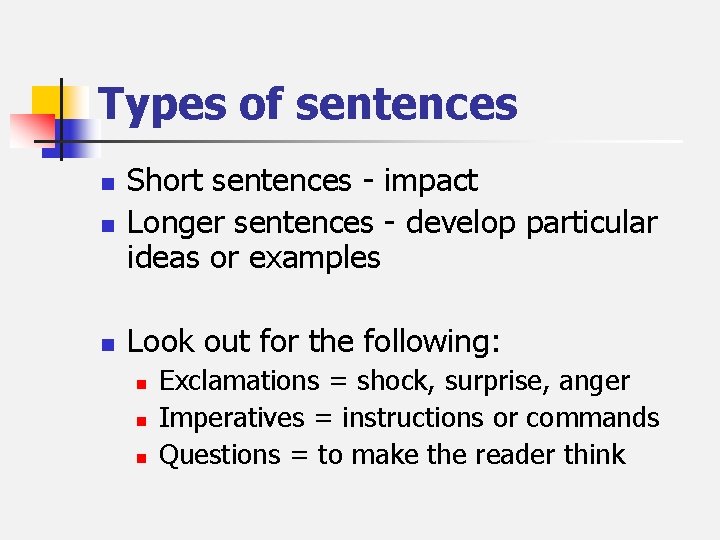 Types of sentences n Short sentences - impact Longer sentences - develop particular ideas