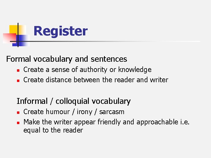 Register Formal vocabulary and sentences n n Create a sense of authority or knowledge