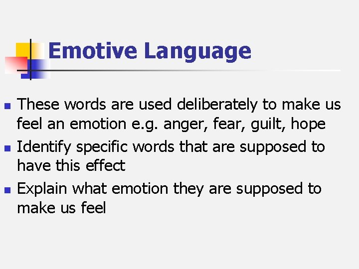 Emotive Language n n n These words are used deliberately to make us feel