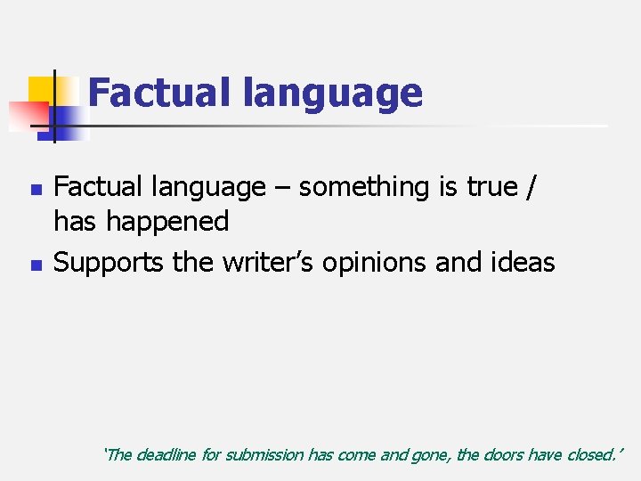Factual language n n Factual language – something is true / has happened Supports
