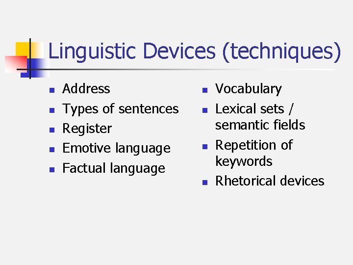 Linguistic Devices (techniques) n n n Address Types of sentences Register Emotive language Factual