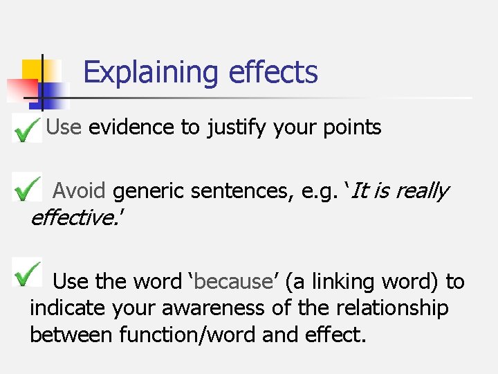Explaining effects Use evidence to justify your points Avoid generic sentences, e. g. ‘It