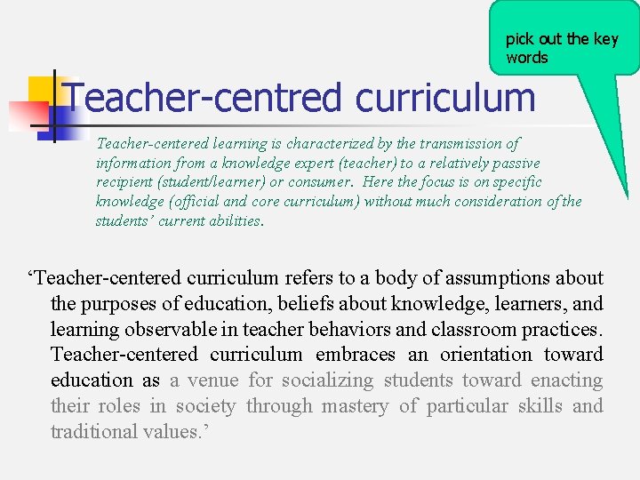 pick out the key words Teacher-centred curriculum Teacher-centered learning is characterized by the transmission