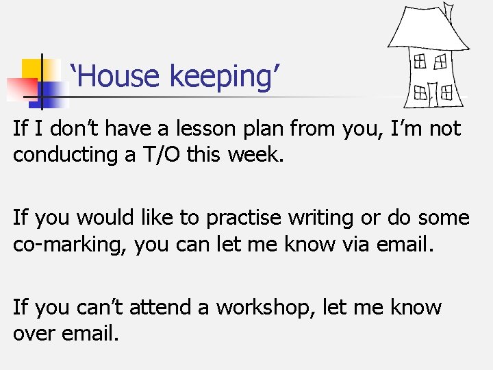 ‘House keeping’ If I don’t have a lesson plan from you, I’m not conducting