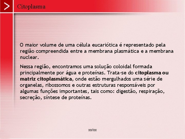 Citoplasma O maior volume de uma célula eucariótica é representado pela região compreendida entre