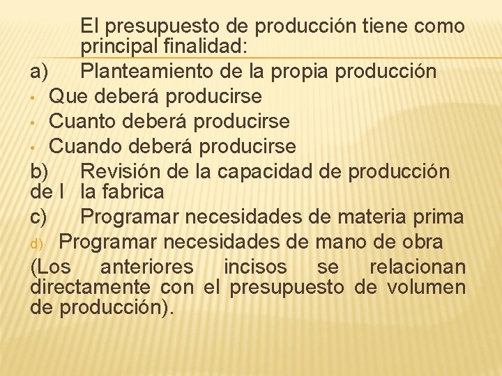 El presupuesto de producción tiene como principal finalidad: a) Planteamiento de la propia producción