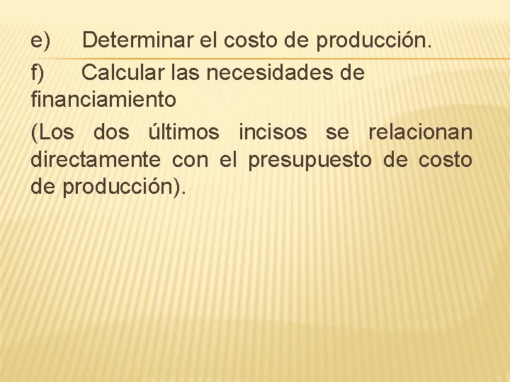 e) Determinar el costo de producción. f) Calcular las necesidades de financiamiento (Los dos
