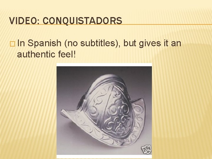 VIDEO: CONQUISTADORS � In Spanish (no subtitles), but gives it an authentic feel! 