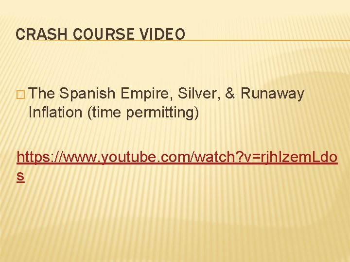 CRASH COURSE VIDEO � The Spanish Empire, Silver, & Runaway Inflation (time permitting) https: