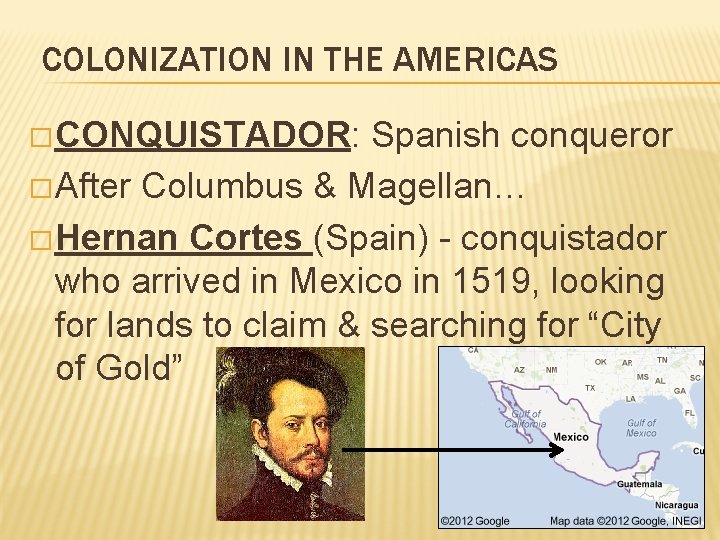 COLONIZATION IN THE AMERICAS � CONQUISTADOR: Spanish conqueror � After Columbus & Magellan… �