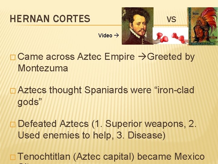 HERNAN CORTES VS Video � Came across Aztec Empire Greeted by Montezuma � Aztecs