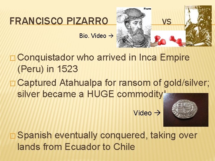 FRANCISCO PIZARRO VS Bio. Video � Conquistador who arrived in Inca Empire (Peru) in