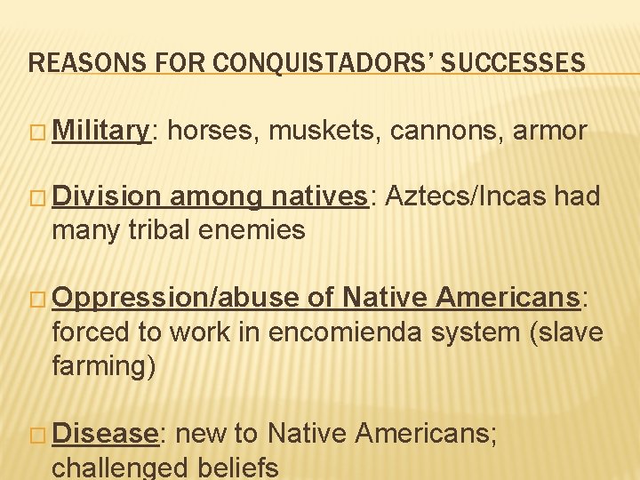 REASONS FOR CONQUISTADORS’ SUCCESSES � Military: horses, muskets, cannons, armor � Division among natives: