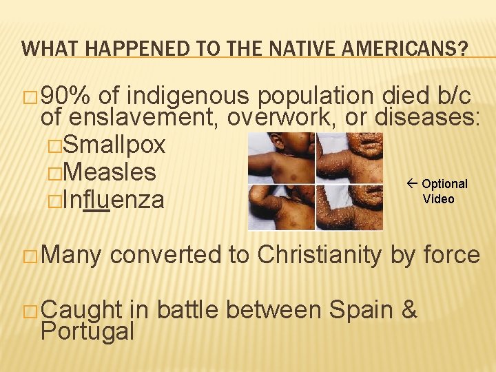 WHAT HAPPENED TO THE NATIVE AMERICANS? � 90% of indigenous population died b/c of