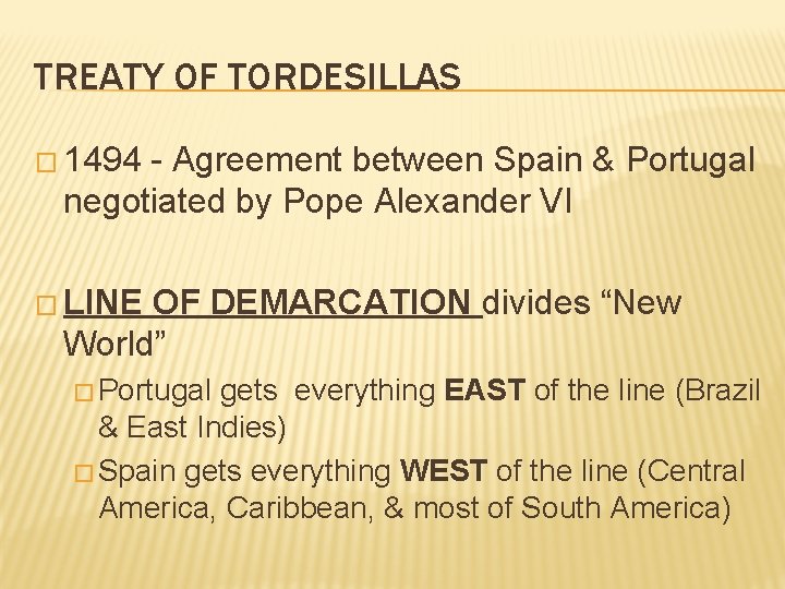 TREATY OF TORDESILLAS � 1494 - Agreement between Spain & Portugal negotiated by Pope