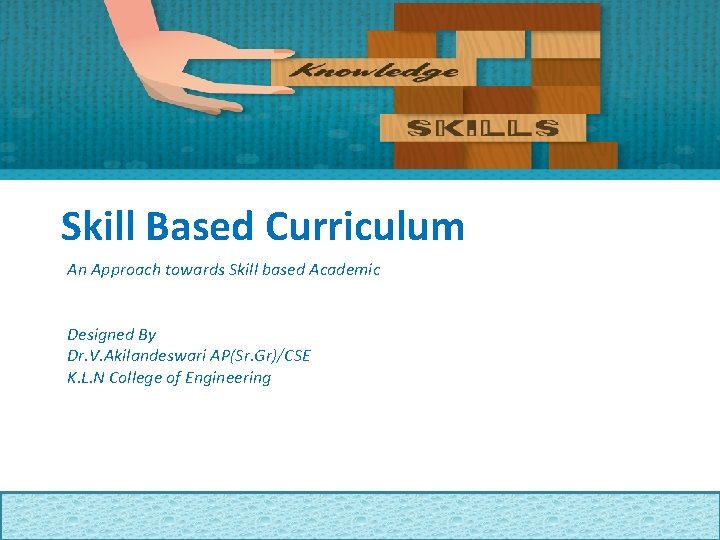 Skill Based Curriculum An Approach towards Skill based Academic Designed By Dr. V. Akilandeswari