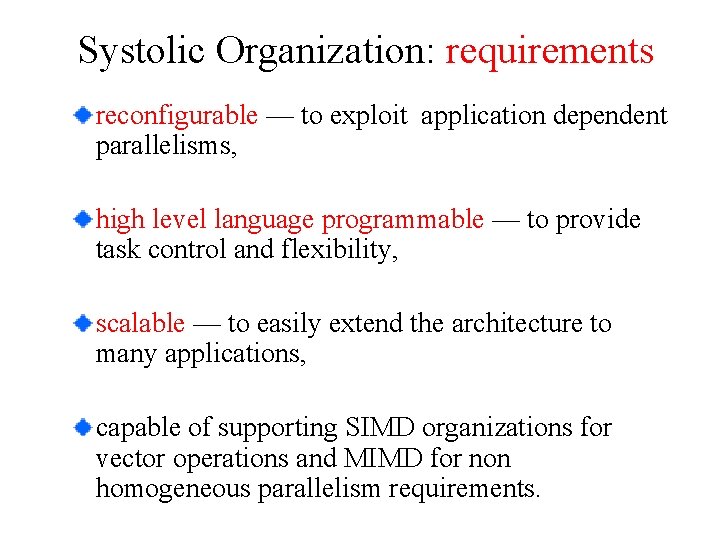 Systolic Organization: requirements reconfigurable — to exploit application dependent parallelisms, high level language programmable