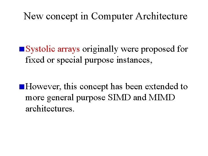 New concept in Computer Architecture Systolic arrays originally were proposed for fixed or special