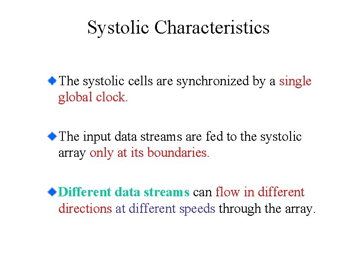 Systolic Characteristics The systolic cells are synchronized by a single global clock. The input