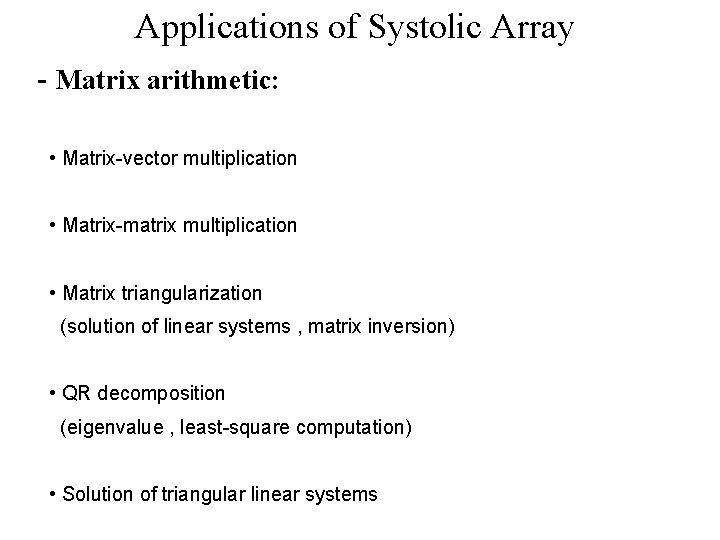 Applications of Systolic Array - Matrix arithmetic: • Matrix-vector multiplication • Matrix-matrix multiplication •