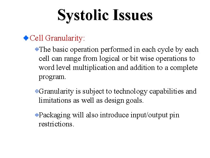 Systolic Issues Cell Granularity: The basic operation performed in each cycle by each cell