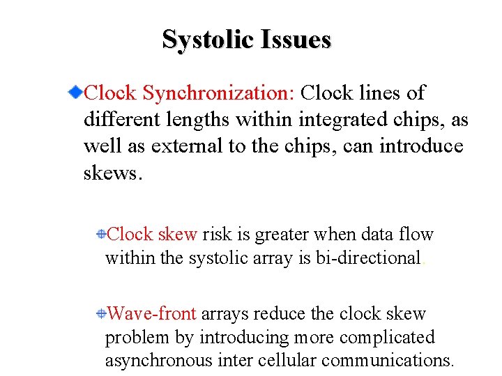 Systolic Issues Clock Synchronization: Clock lines of different lengths within integrated chips, as well