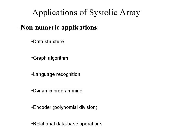Applications of Systolic Array - Non-numeric applications: • Data structure • Graph algorithm •