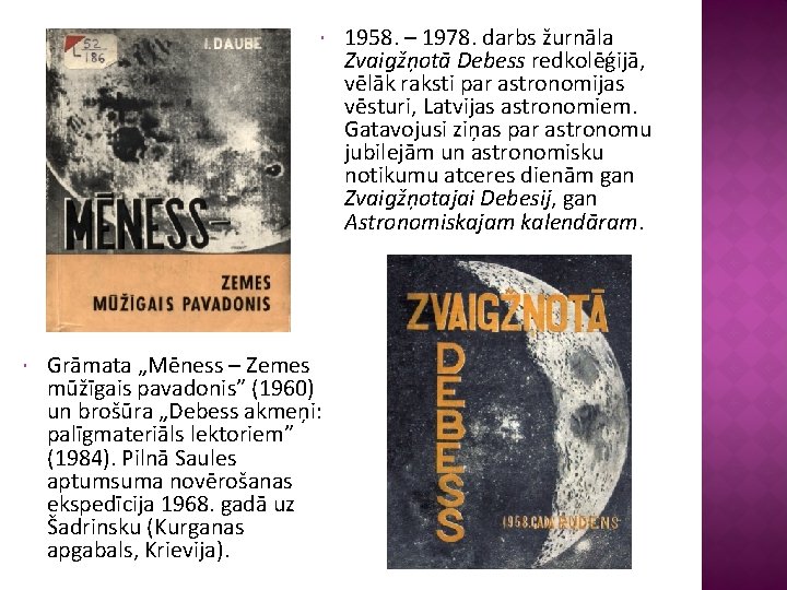 Grāmata „Mēness – Zemes mūžīgais pavadonis” (1960) un brošūra „Debess akmeņi: palīgmateriāls lektoriem”