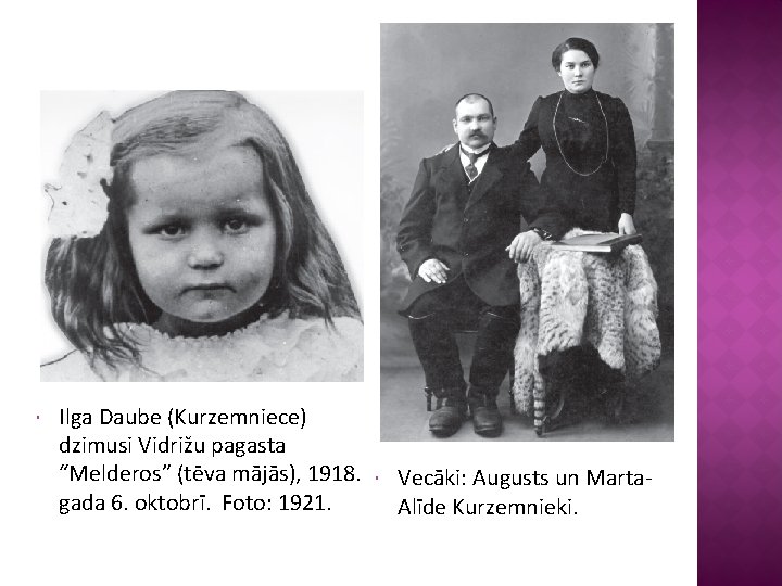  Ilga Daube (Kurzemniece) dzimusi Vidrižu pagasta “Melderos” (tēva mājās), 1918. gada 6. oktobrī.