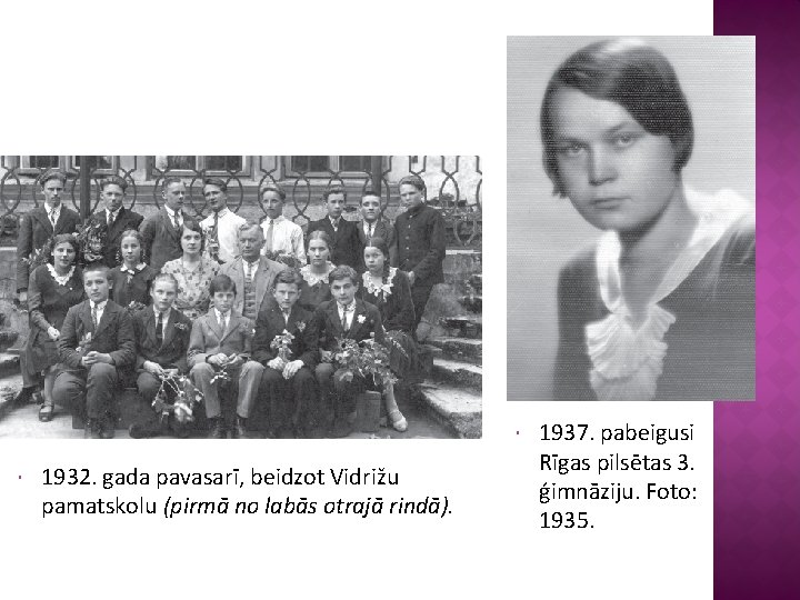  1932. gada pavasarī, beidzot Vidrižu pamatskolu (pirmā no labās otrajā rindā). 1937. pabeigusi