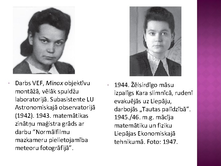  Darbs VEF, Minox objektīvu montāžā, vēlāk spuldžu laboratorijā. Subasistente LU Astronomiskajā observatorijā (1942).