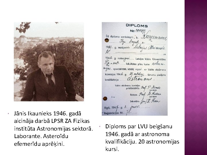  Jānis Ikaunieks 1946. gadā aicināja darbā LPSR ZA Fizikas institūta Astronomijas sektorā. Laborante.